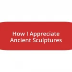 How I Appreciate Ancient Sculptures