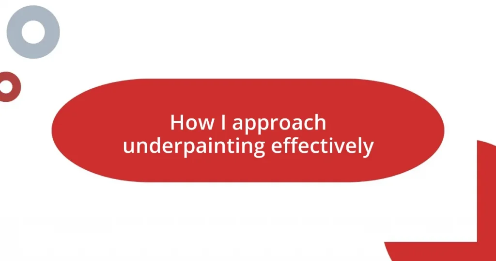 How I approach underpainting effectively
