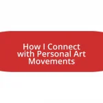 How I Connect with Personal Art Movements