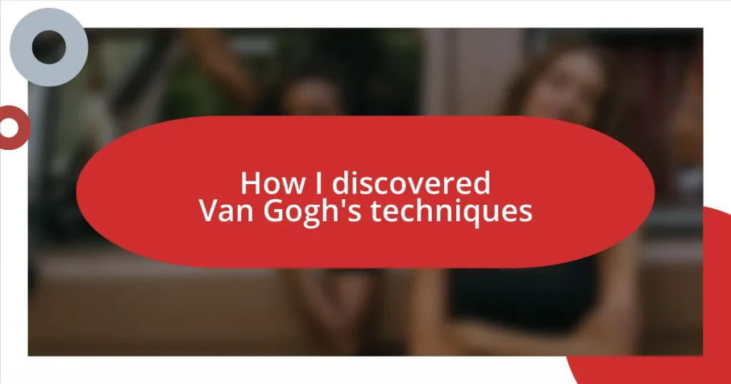 How I discovered Van Gogh’s techniques