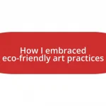 How I embraced eco-friendly art practices
