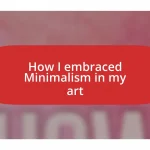 How I embraced Minimalism in my art