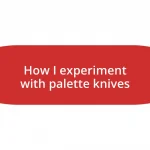 How I experiment with palette knives