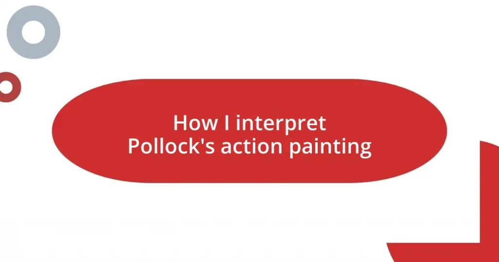 How I interpret Pollock’s action painting