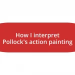 How I interpret Pollock’s action painting