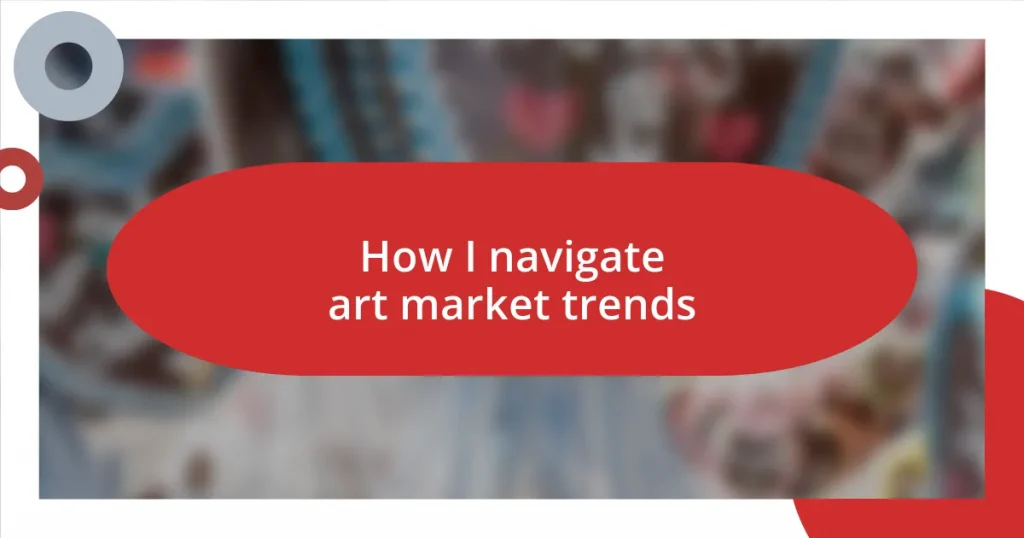 How I navigate art market trends