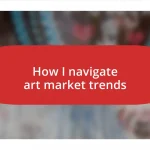 How I navigate art market trends