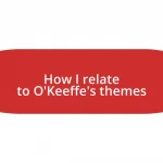 How I relate to O’Keeffe’s themes