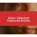 How I Selected Featured Artists