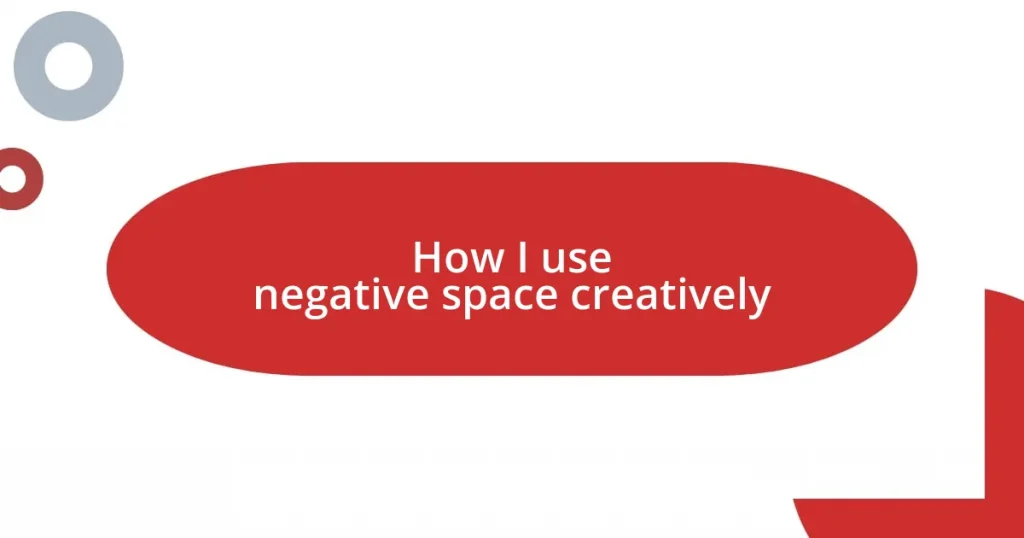 How I use negative space creatively