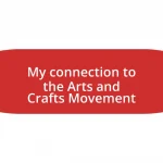 My connection to the Arts and Crafts Movement