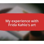 My experience with Frida Kahlo’s art