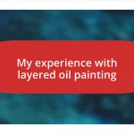 My experience with layered oil painting