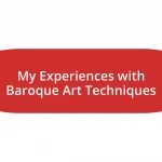 My Experiences with Baroque Art Techniques