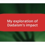 My exploration of Dadaism’s impact