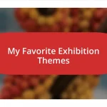 My Favorite Exhibition Themes
