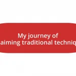 My journey of reclaiming traditional techniques