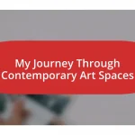 My Journey Through Contemporary Art Spaces