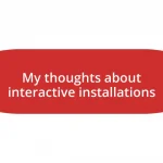 My thoughts about interactive installations