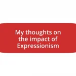 My thoughts on the impact of Expressionism