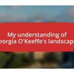 My understanding of Georgia O’Keeffe’s landscapes