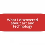 What I discovered about art and technology