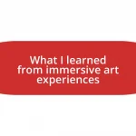 What I learned from immersive art experiences