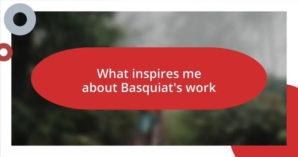 What inspires me about Basquiat’s work