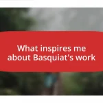What inspires me about Basquiat’s work