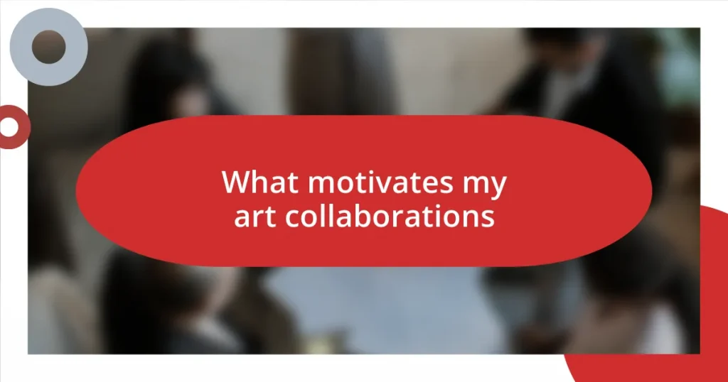 What motivates my art collaborations