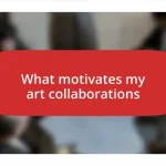 What motivates my art collaborations