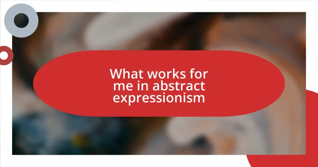What works for me in abstract expressionism