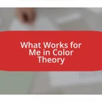 What Works for Me in Color Theory