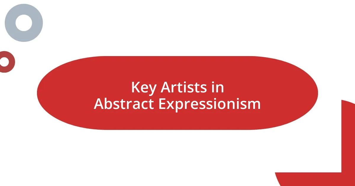 Key Artists in Abstract Expressionism