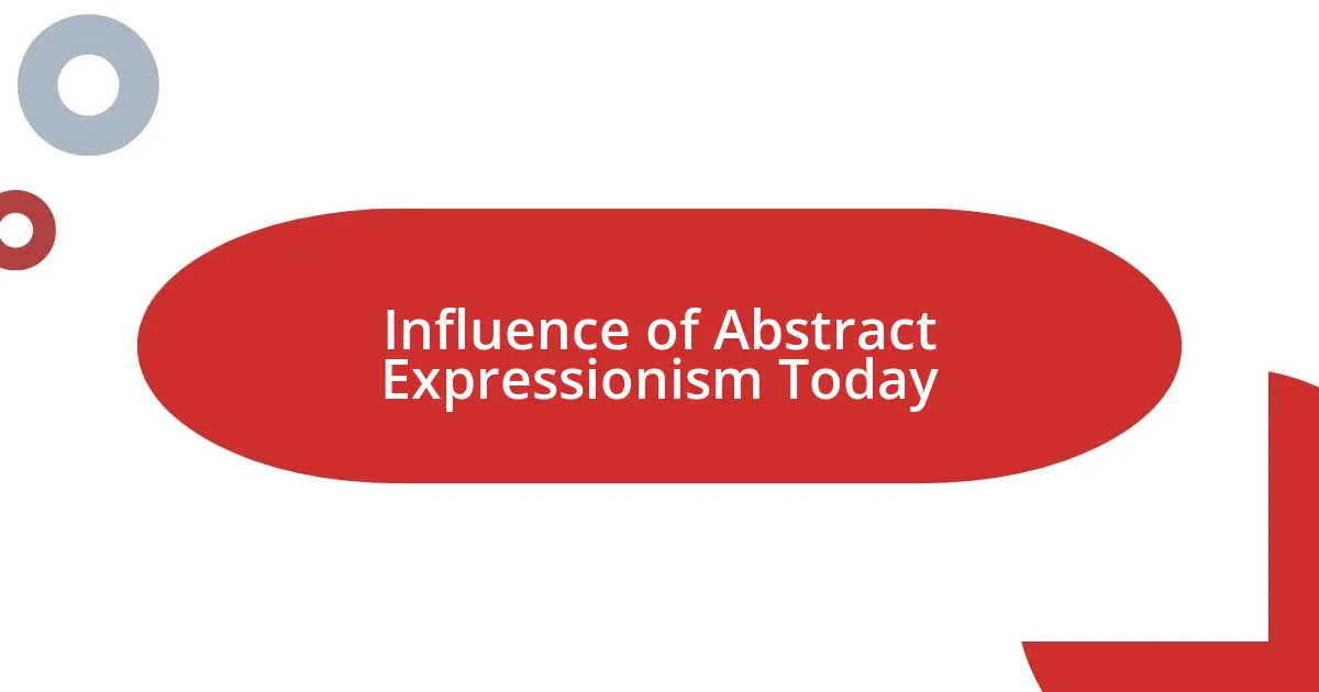 Influence of Abstract Expressionism Today