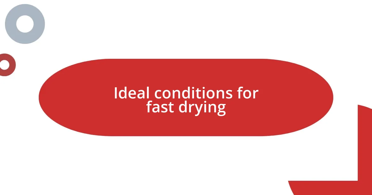Ideal conditions for fast drying