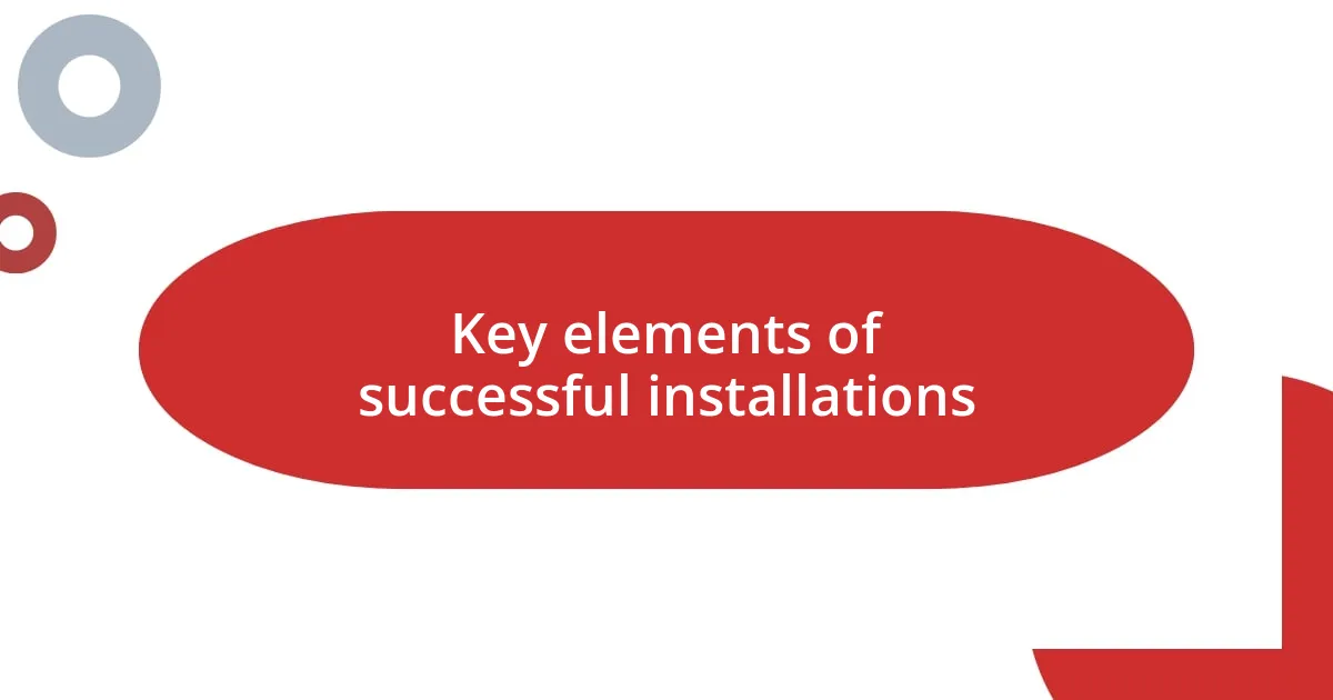 Key elements of successful installations